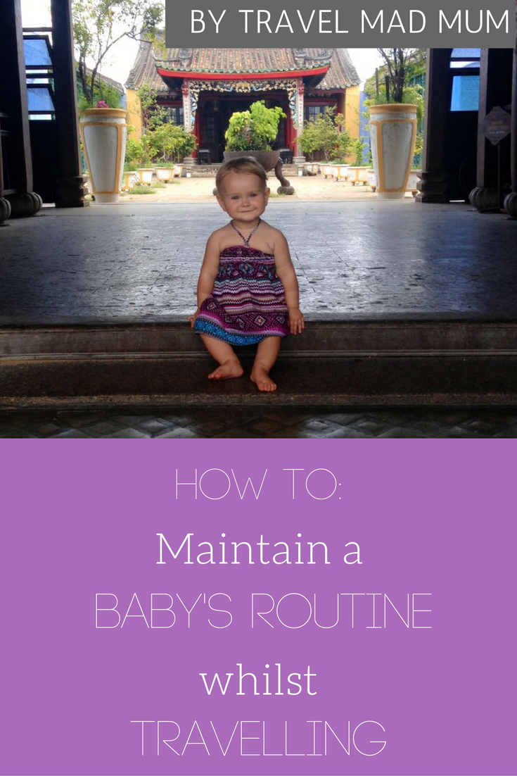 How to maintain a baby's routine whilst travelling. Travel Mad Mum's top tips.